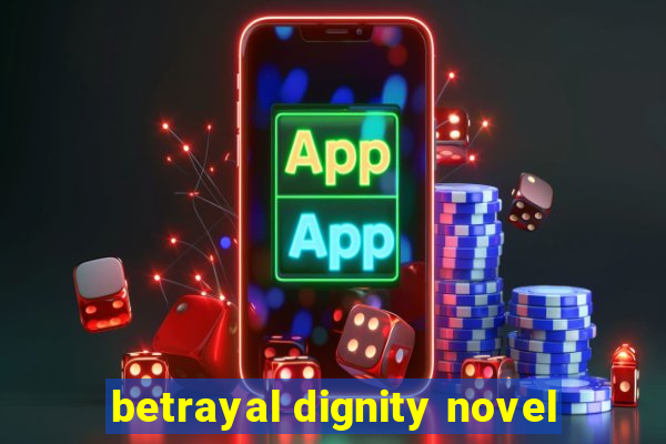 betrayal dignity novel